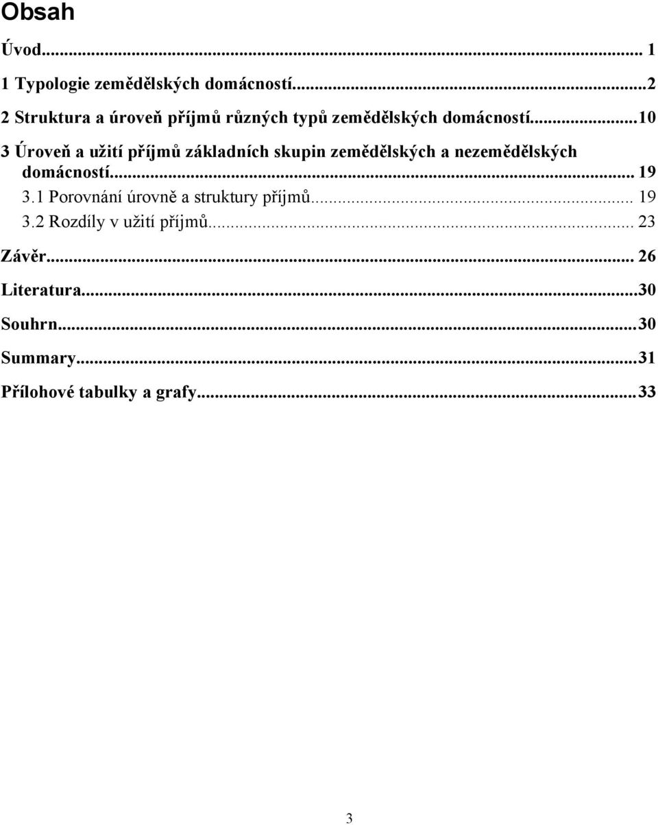 ..10 3 Úroveň a užití příjmů základních skupin zemědělských a nezemědělských domácností... 19 3.