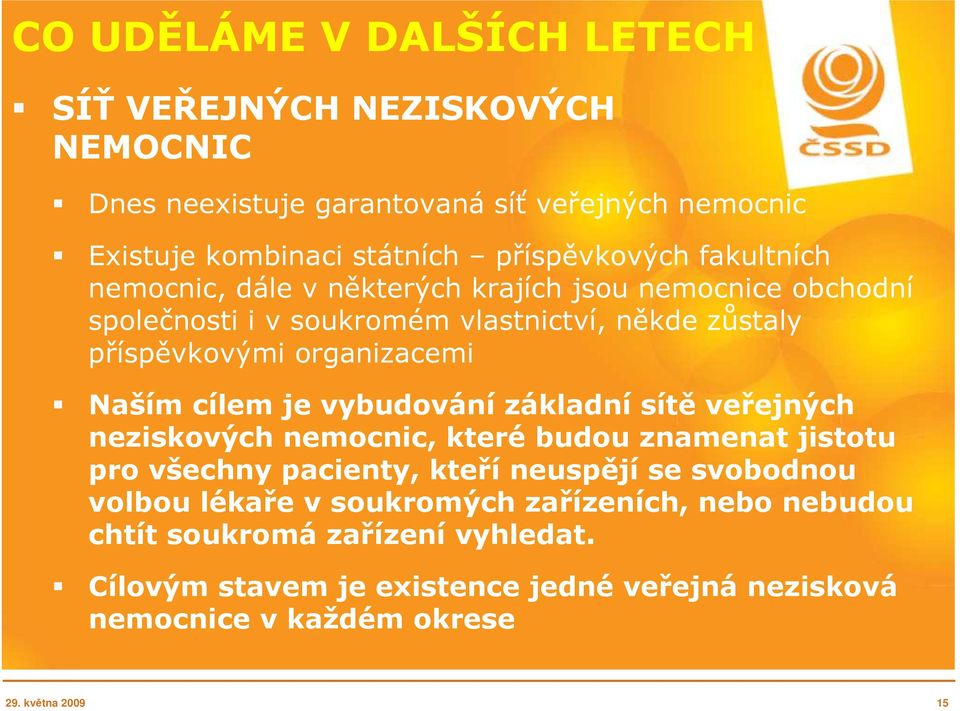 vybudování základní sítě veřejných neziskových nemocnic, které budou znamenat jistotu pro všechny pacienty, kteří neuspějí se svobodnou volbou lékaře v