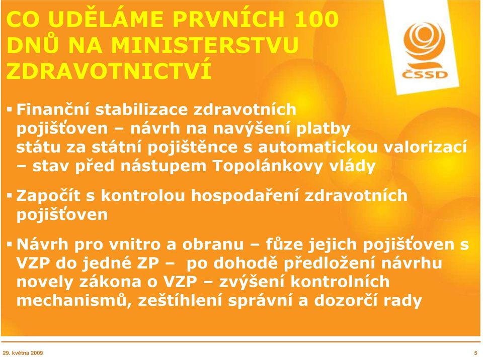 kontrolou hospodaření zdravotních pojišťoven Návrh pro vnitro a obranu fůze jejich pojišťoven s VZP do jedné ZP po