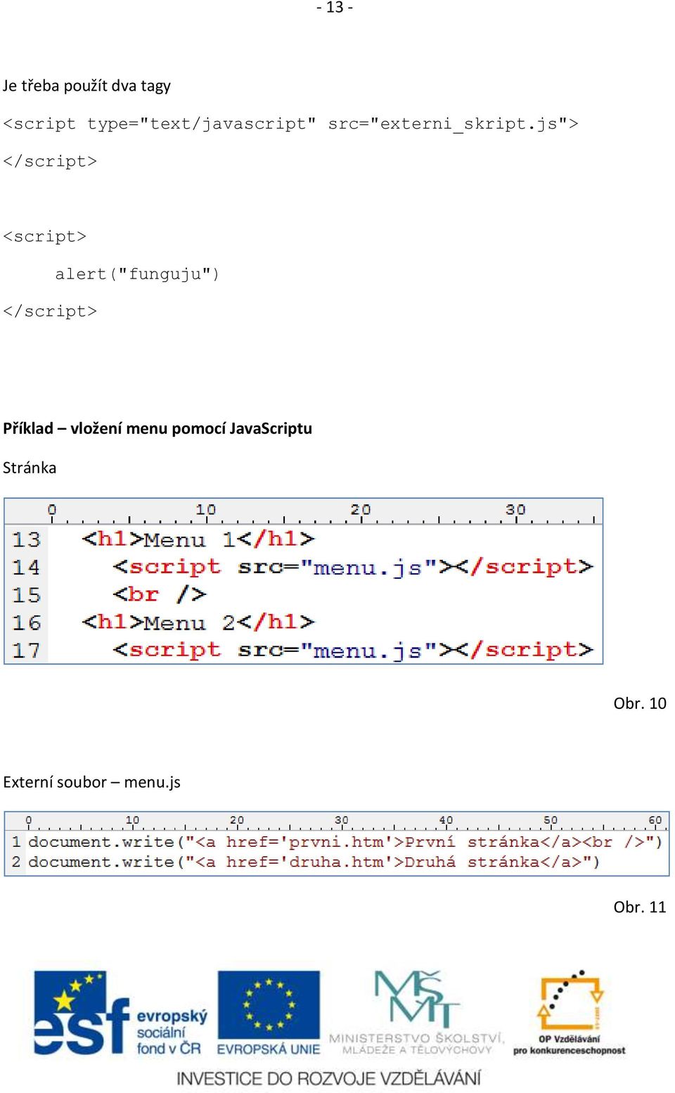 js"> </script> <script> </script> alert("funguju")