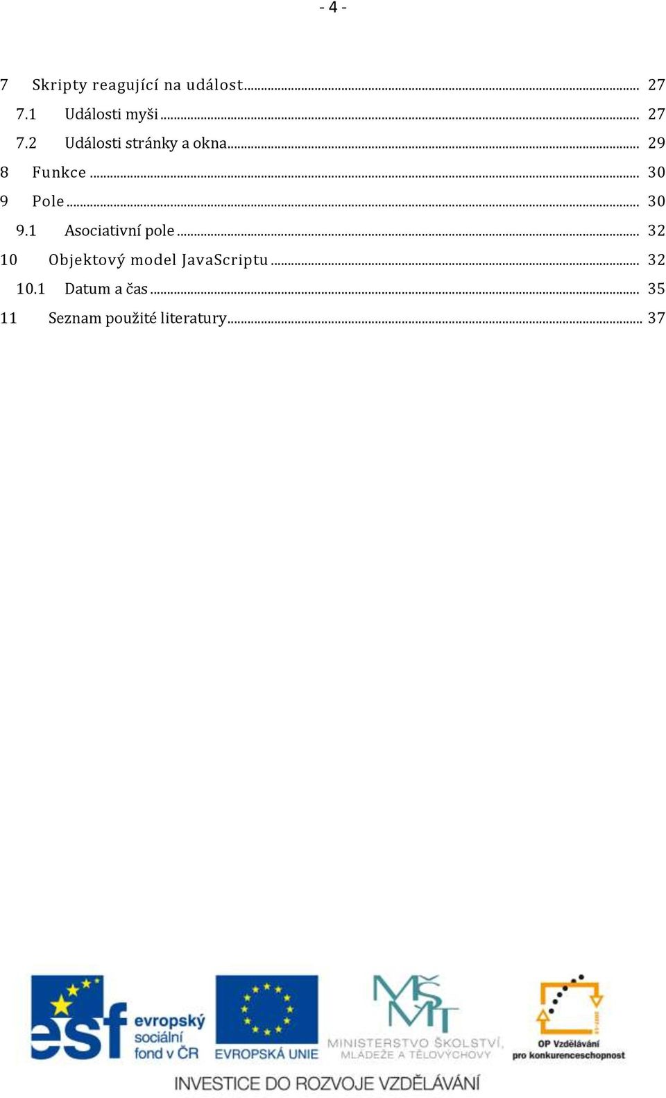 .. 30 9.1 Asociativní pole... 32 10 Objektový model JavaScriptu.