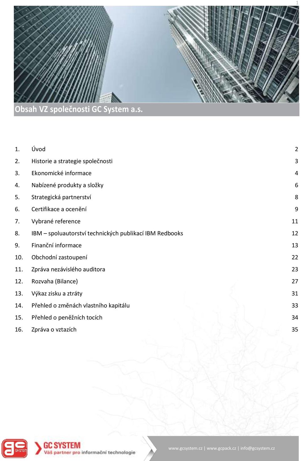 IBM spoluautorství technických publikací IBM Redbooks 12 9. Finanční informace 13 10. Obchodní zastoupení 22 11.