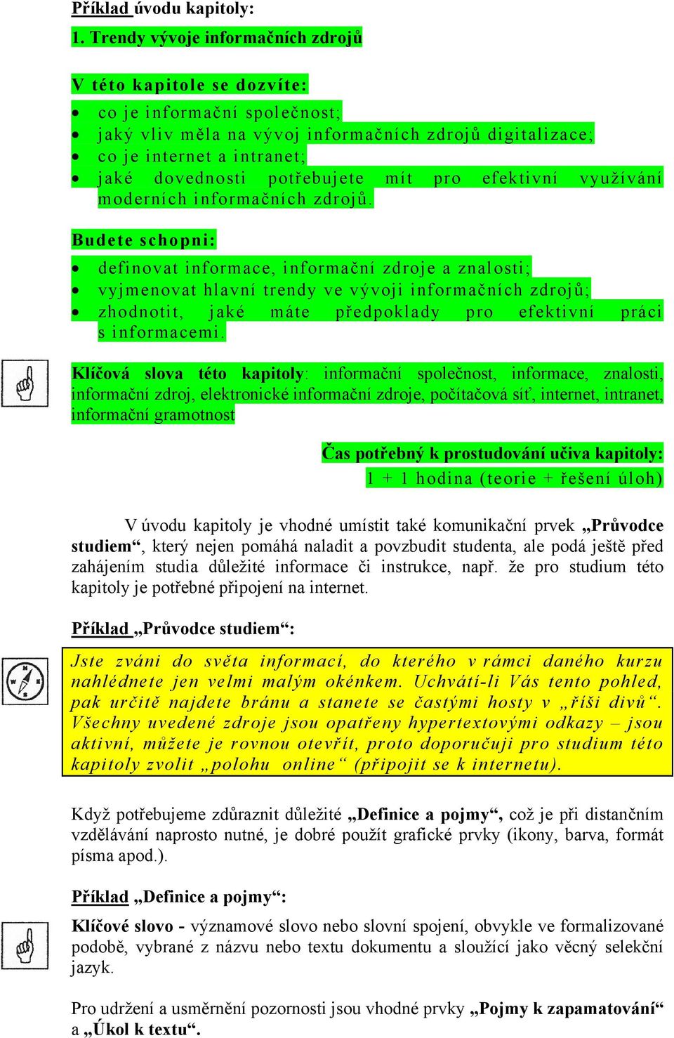 potřebujete mít pro efektivní využívání moderních informačních zdrojů.