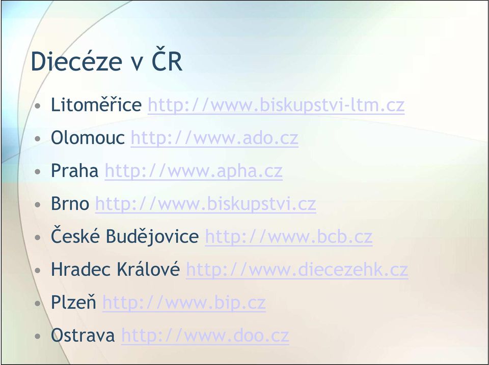 cz Brno http://www.biskupstvi.cz České Budějovice http://www.bcb.