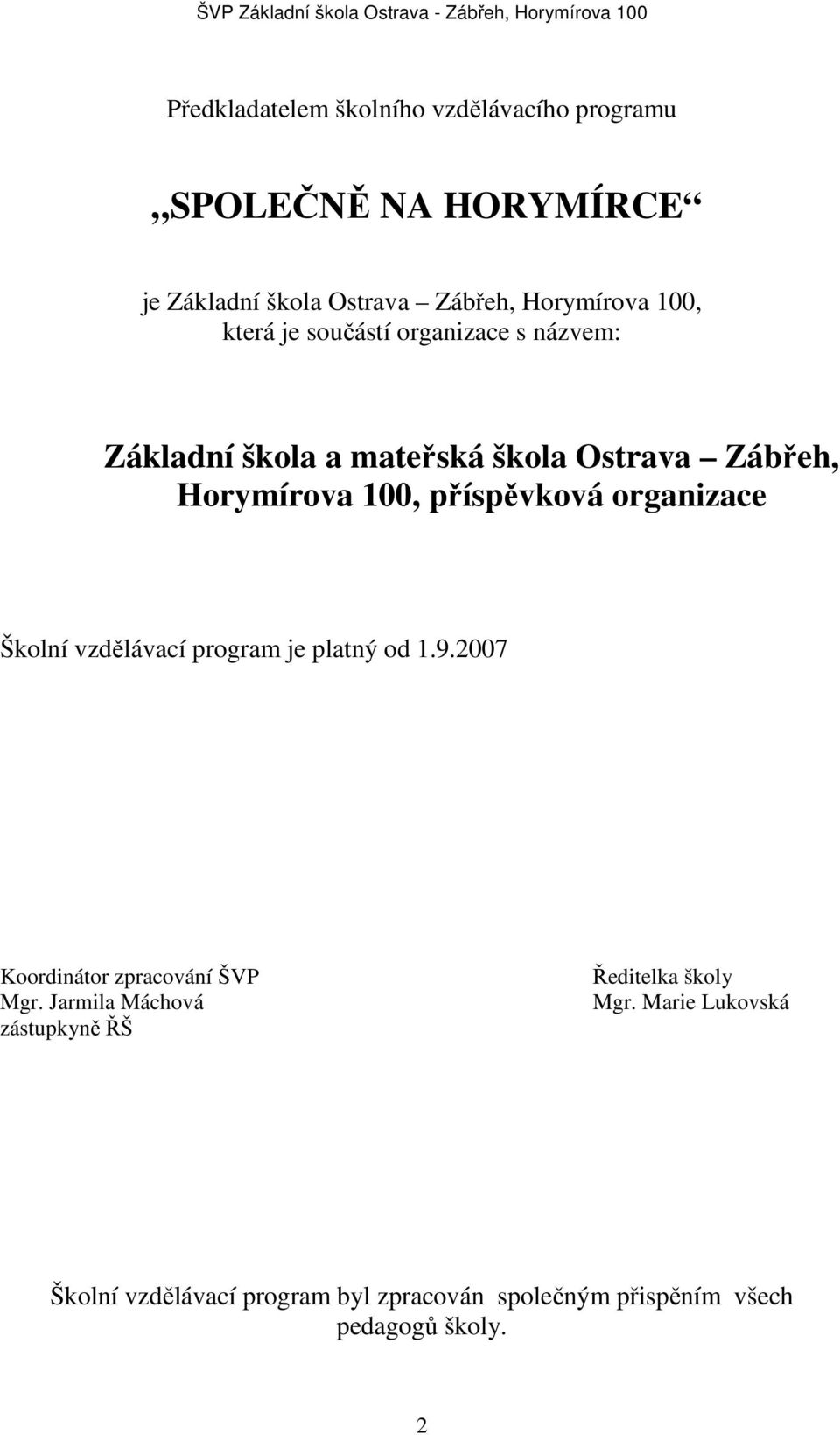 organizace Školní vzdělávací program je platný od 1.9.2007 Koordinátor zpracování ŠVP Mgr.