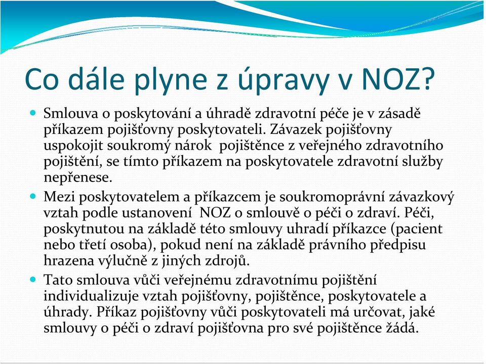 Mezi poskytovatelem a příkazcem je soukromoprávní závazkový vztah podle ustanovení NOZ o smlouvě o péči o zdraví.