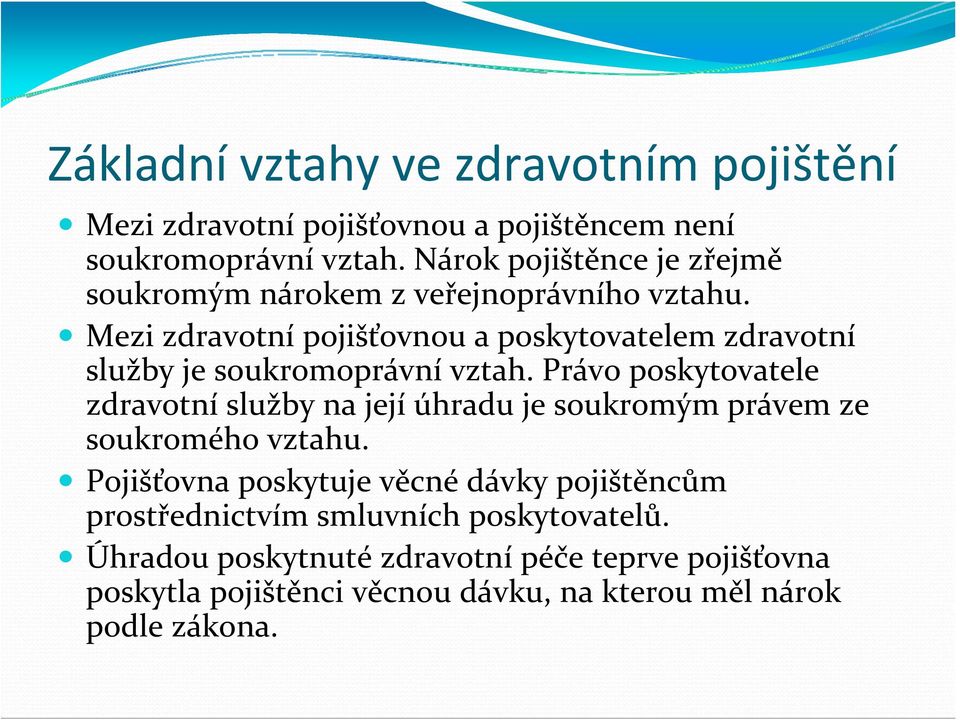 Mezi zdravotní pojišťovnou a poskytovatelem zdravotní služby je soukromoprávní vztah.