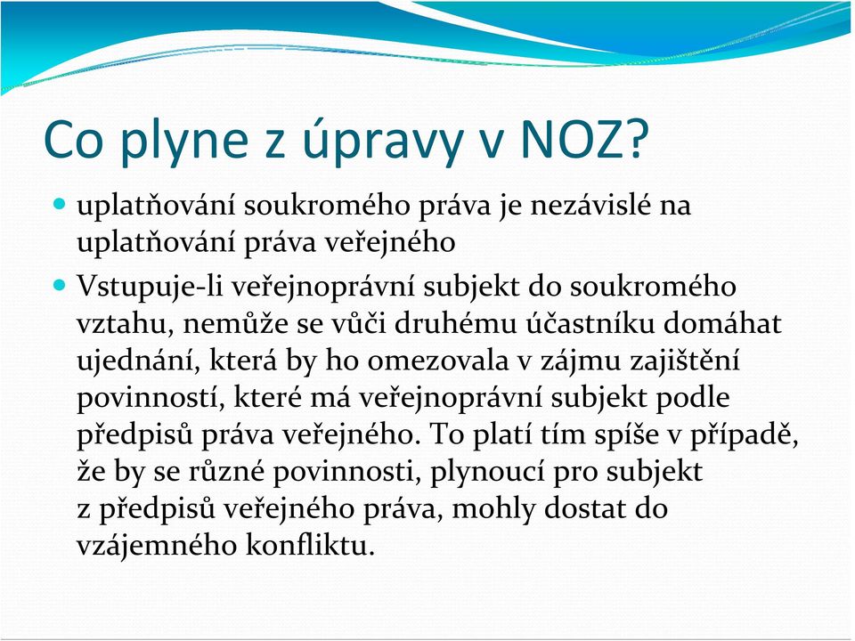 soukromého vztahu, nemůže se vůči druhému účastníku domáhat ujednání, která by ho omezovala v zájmu zajištění