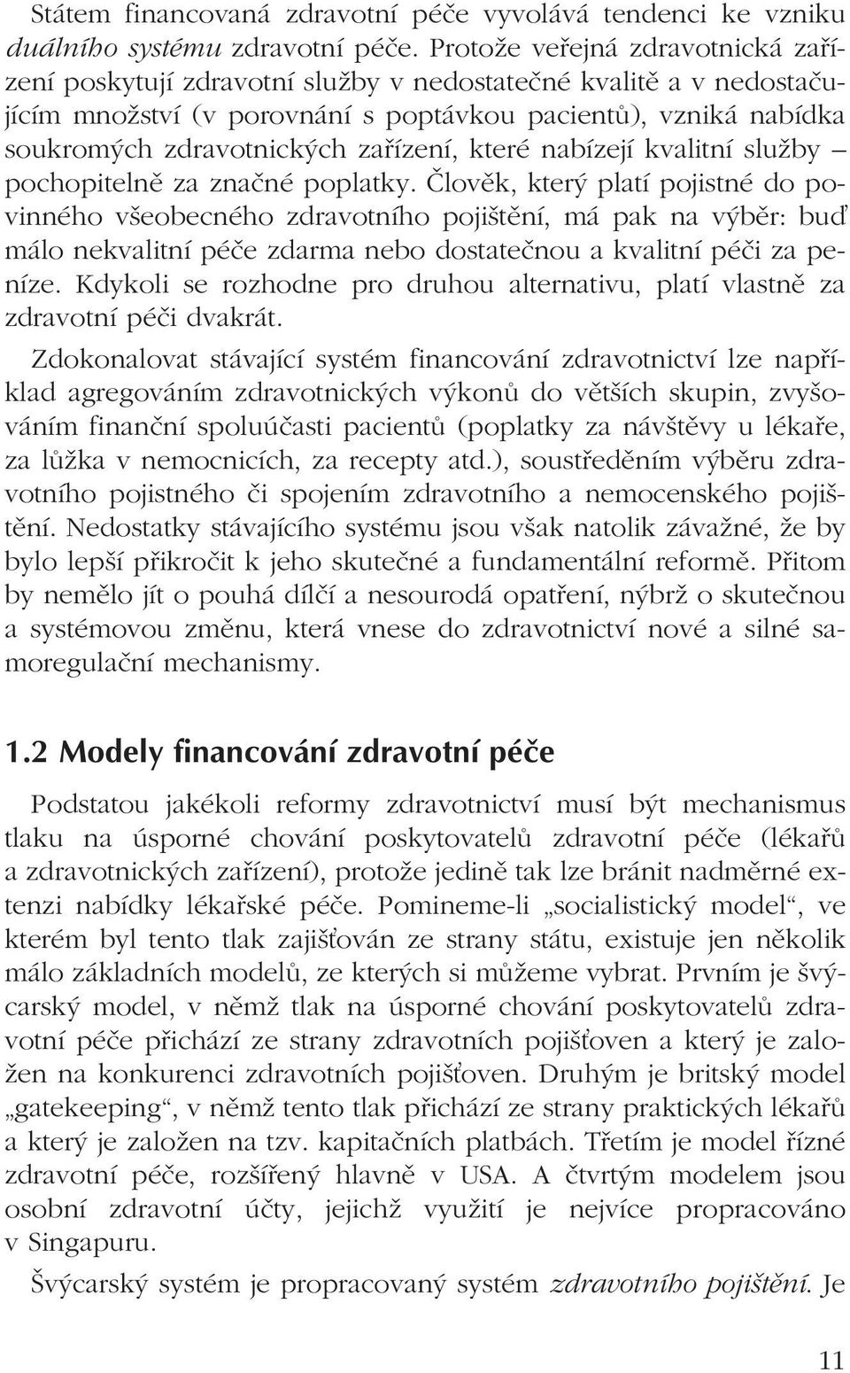 zařízení, které nabízejí kvalitní služby pochopitelně za značné poplatky.