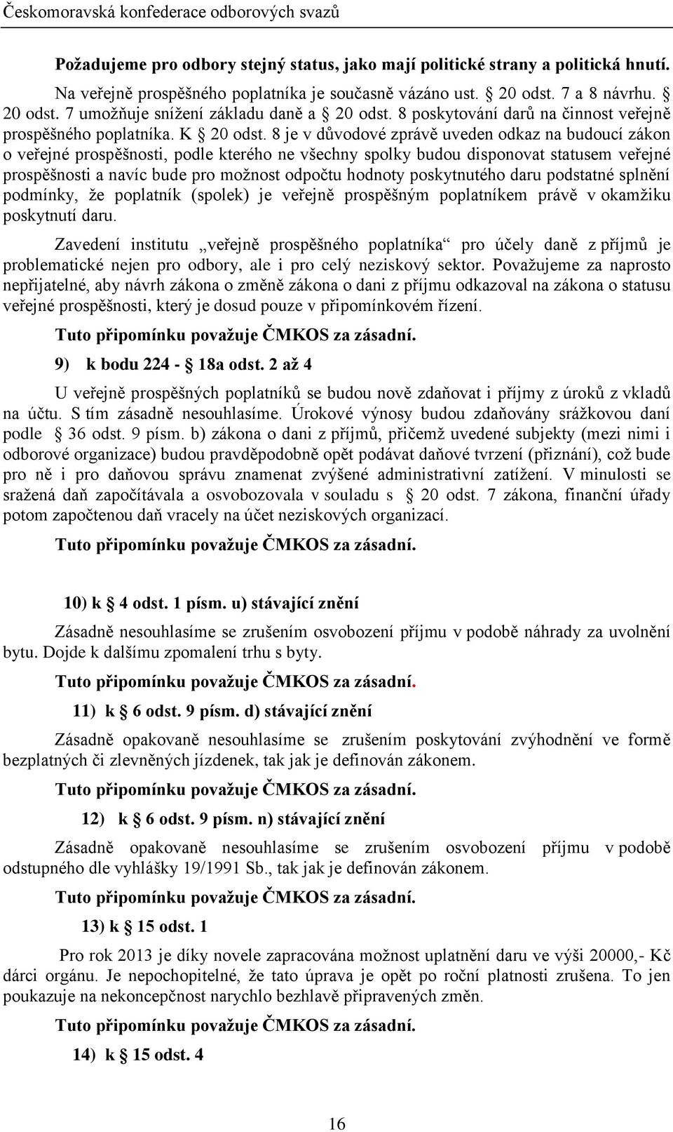 8 je v důvodové zprávě uveden odkaz na budoucí zákon o veřejné prospěšnosti, podle kterého ne všechny spolky budou disponovat statusem veřejné prospěšnosti a navíc bude pro možnost odpočtu hodnoty