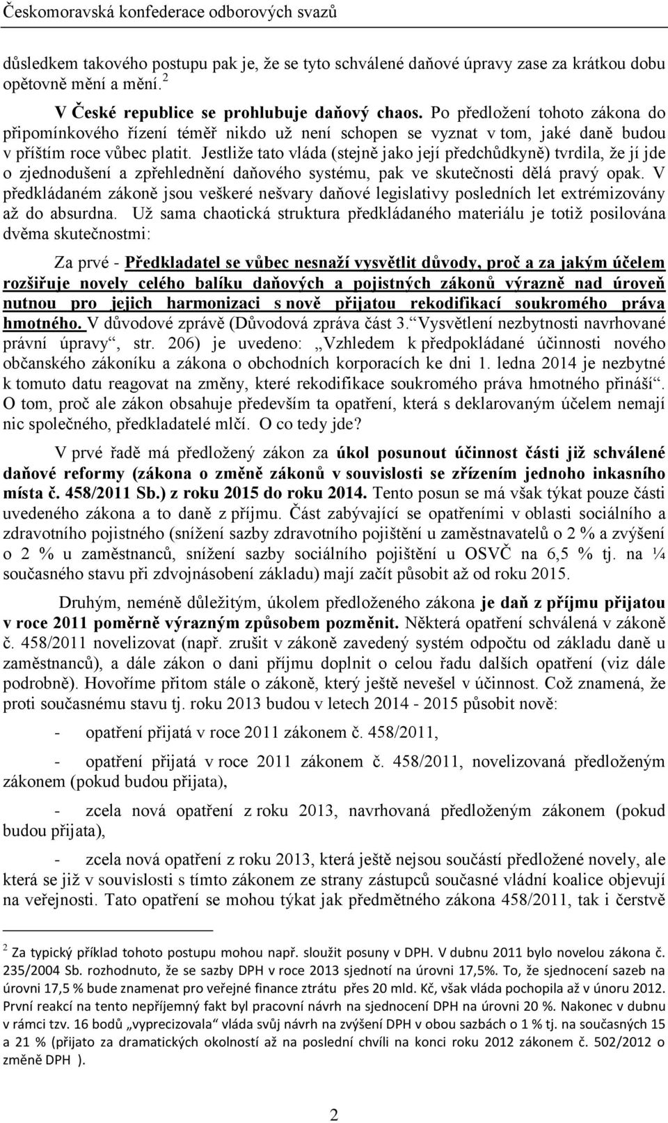 Jestliže tato vláda (stejně jako její předchůdkyně) tvrdila, že jí jde o zjednodušení a zpřehlednění daňového systému, pak ve skutečnosti dělá pravý opak.