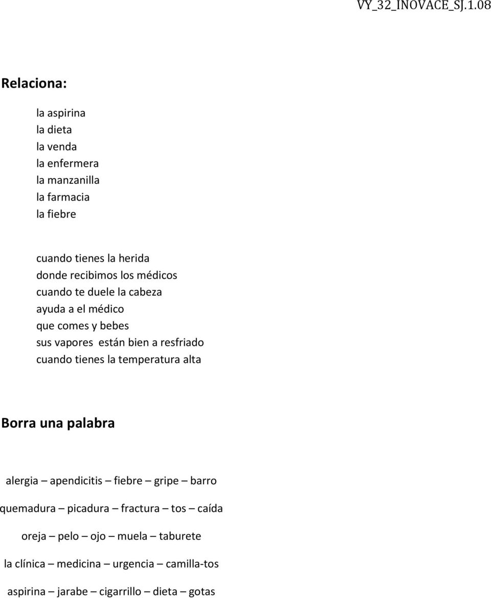 cuando tienes la temperatura alta Borra una palabra alergia apendicitis fiebre gripe barro quemadura picadura fractura