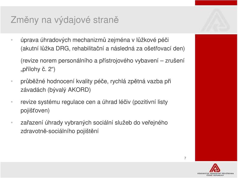 2 ) průběžné hodnocení kvality péče, rychlá zpětná vazba při závadách (bývalý AKORD) revize systému regulace cen