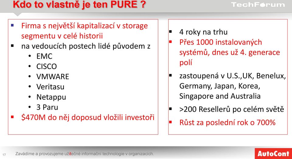 Veritasu Netappu 3 Paru $470M do něj doposud vložili investoři 4 roky na trhu Přes 1000 instalovaných systémů, dnes už 4.