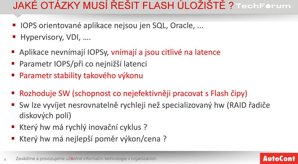 Rozhoduje SW (schopnost co nejefektivněji pracovat s Flash čipy) Sw lze vyvíjet nesrovnatelně rychleji než specializovaný hw (RAID