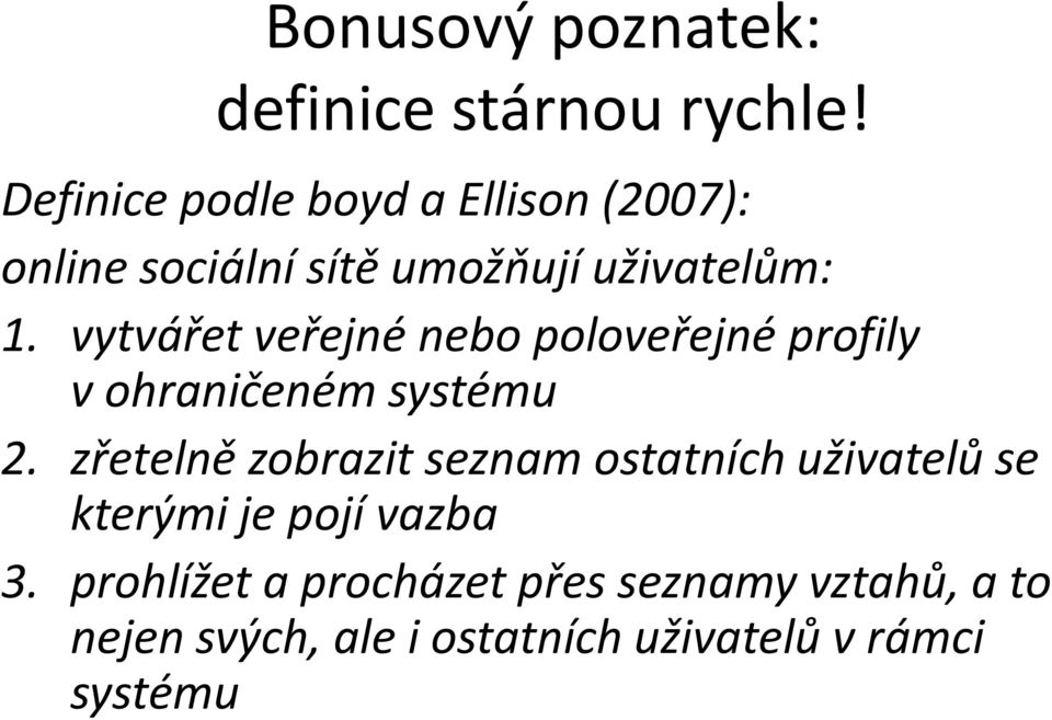 vytvářet veřejné nebo poloveřejné profily v ohraničeném systému 2.