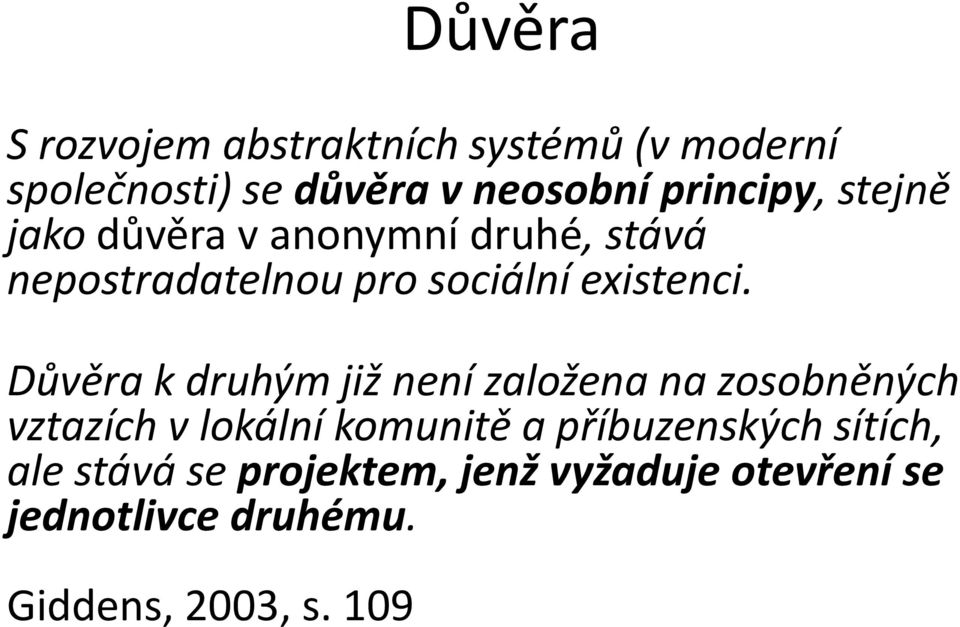 Důvěra k druhým již není založena na zosobněných vztazích v lokální komunitě a příbuzenských