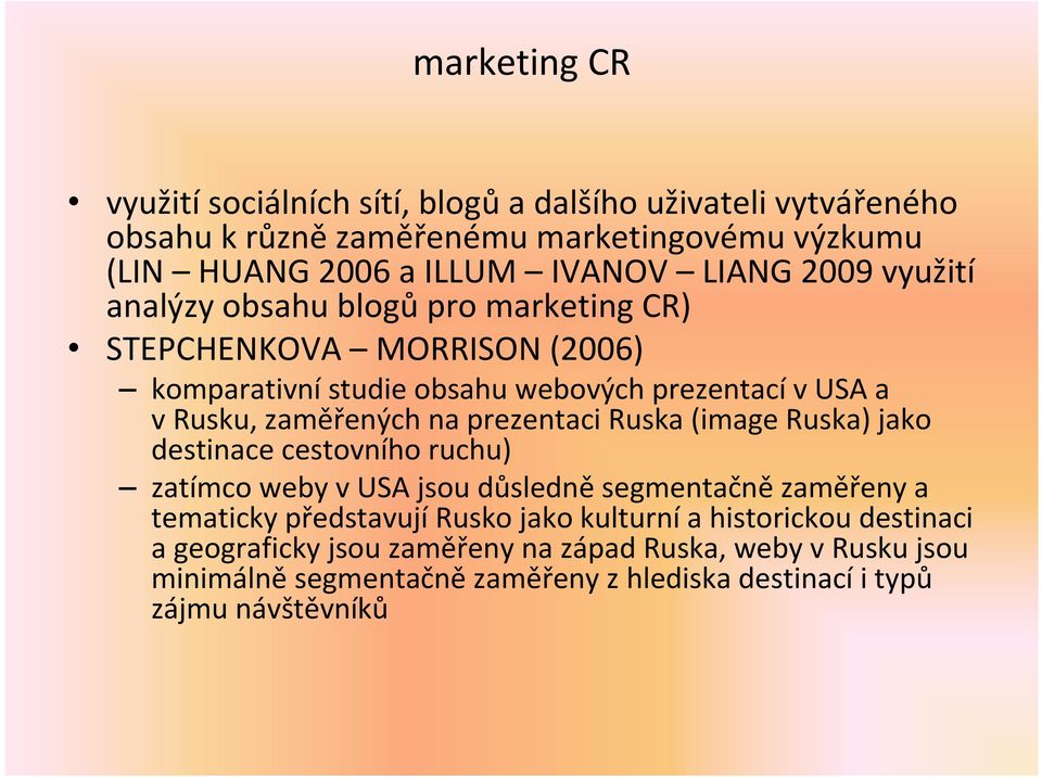 na prezentaci Ruska (image Ruska) jako destinace cestovního ruchu) zatímco weby v USA jsou důsledně segmentačně zaměřeny a tematicky představují Rusko jako