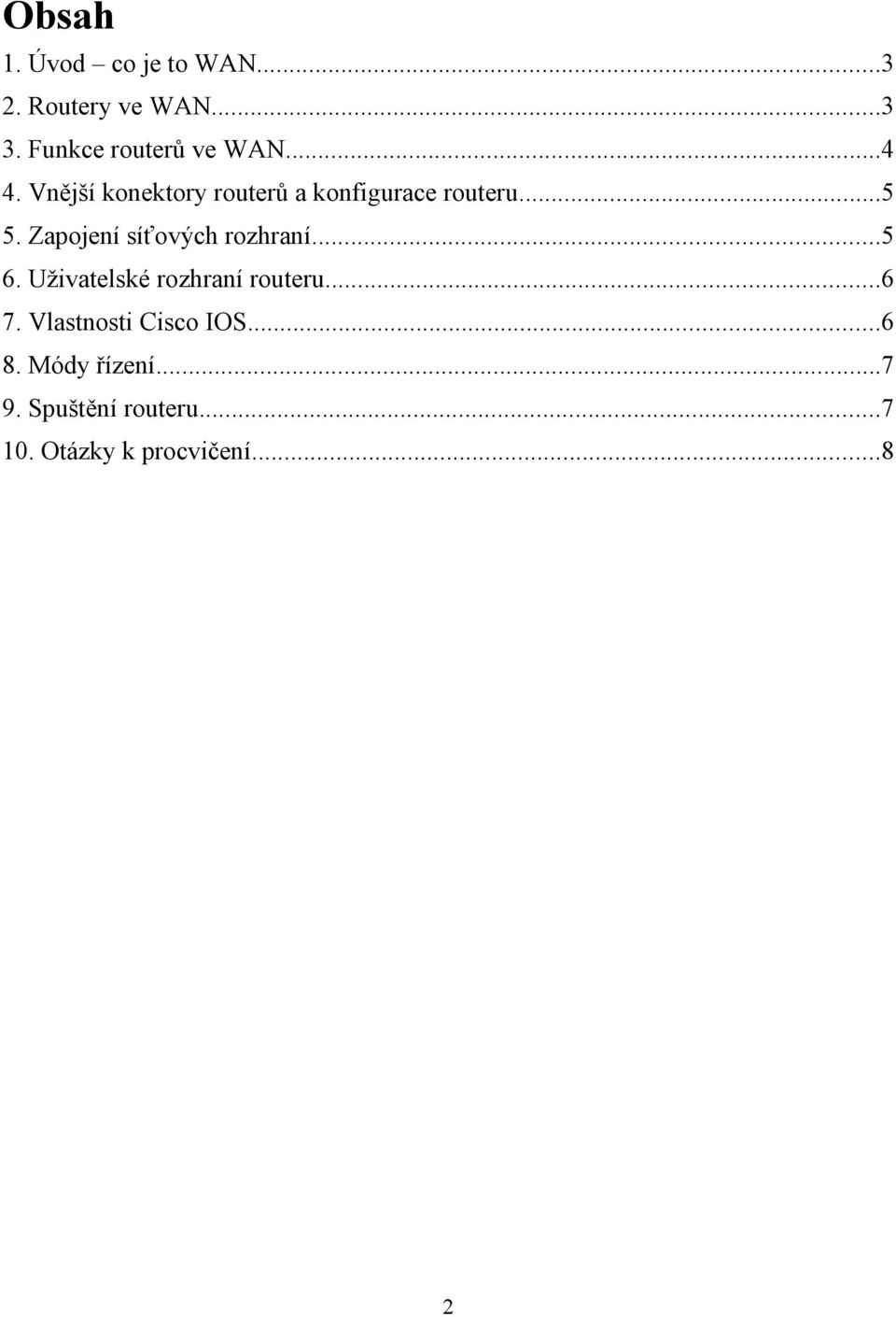 ..5 5. Zapojení síťových rozhraní...5 6. Uživatelské rozhraní routeru...6 7.