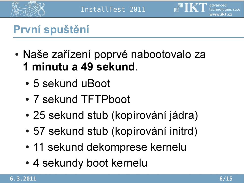 5 sekund uboot 7 sekund TFTPboot 25 sekund stub (kopírování