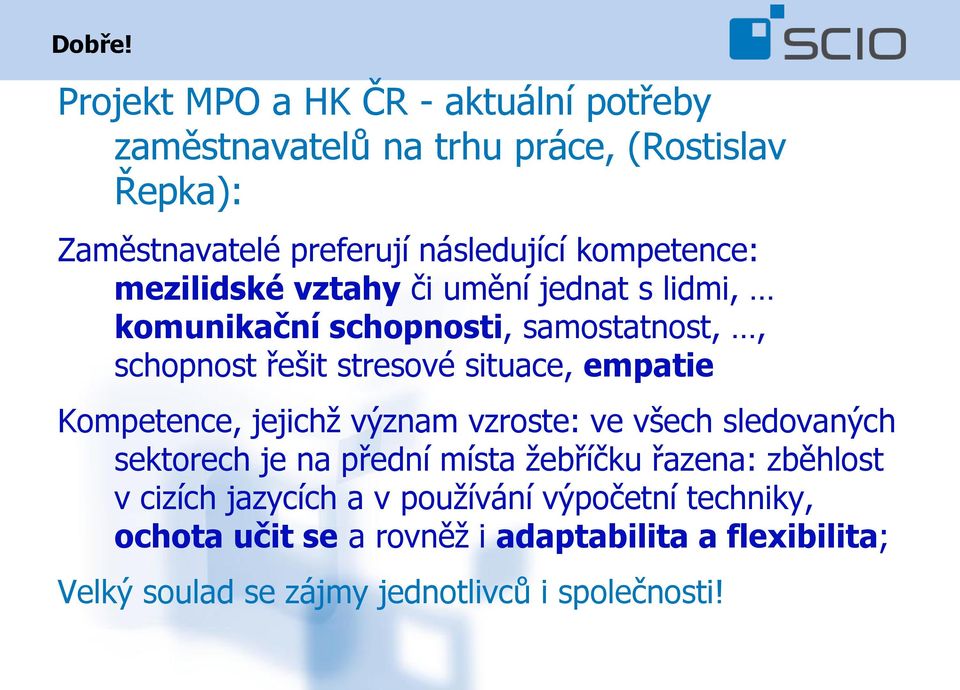 kompetence: mezilidské vztahy či umění jednat s lidmi, komunikační schopnosti, samostatnost,, schopnost řešit stresové situace,