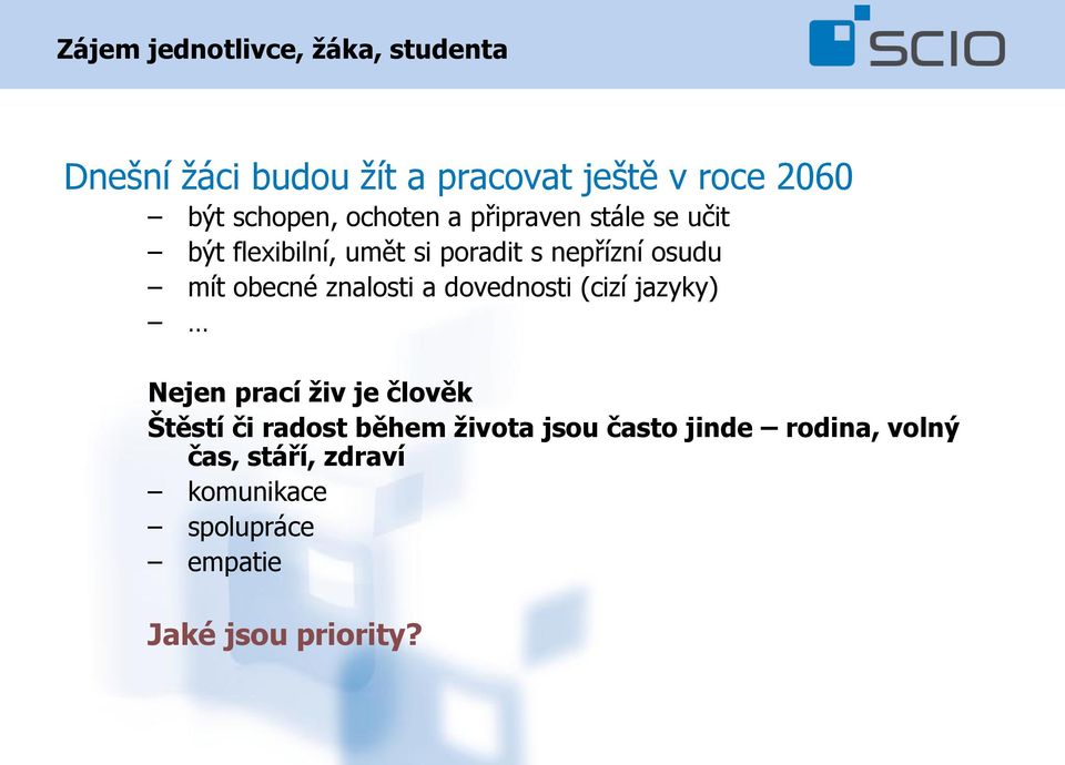 obecné znalosti a dovednosti (cizí jazyky) Nejen prací živ je člověk Štěstí či radost během