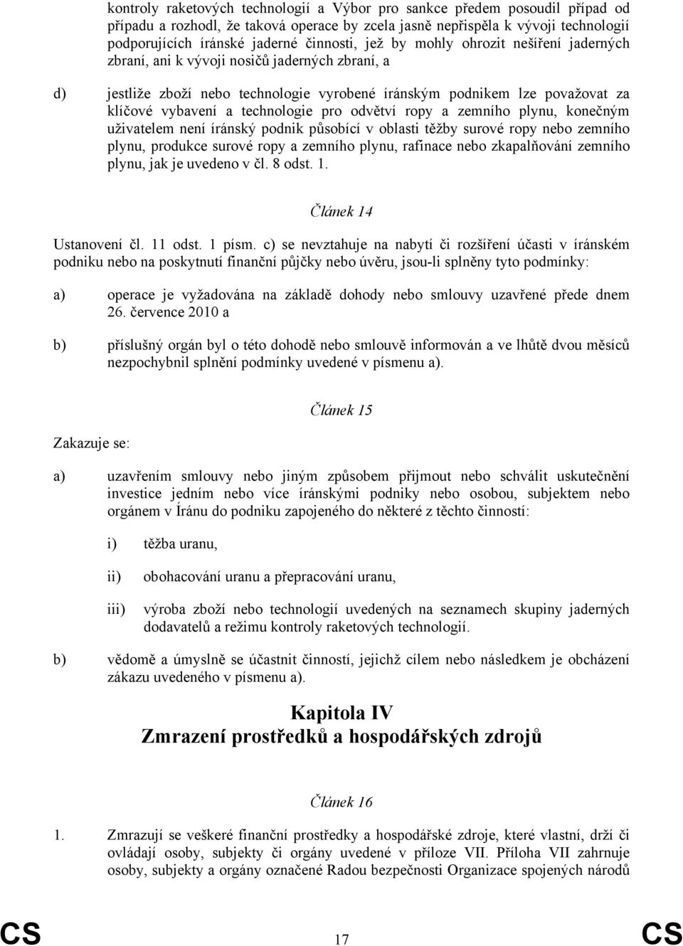 technologie pro odvětví ropy a zemního plynu, konečným uživatelem není íránský podnik působící v oblasti těžby surové ropy nebo zemního plynu, produkce surové ropy a zemního plynu, rafinace nebo