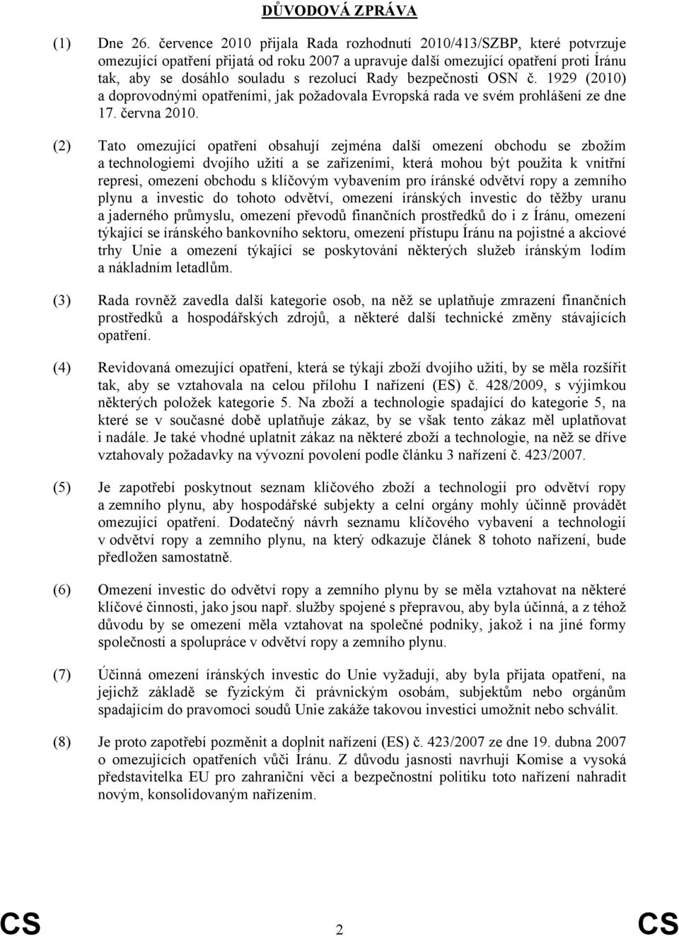 Rady bezpečnosti OSN č. 1929 (2010) a doprovodnými opatřeními, jak požadovala Evropská rada ve svém prohlášení ze dne 17. června 2010.