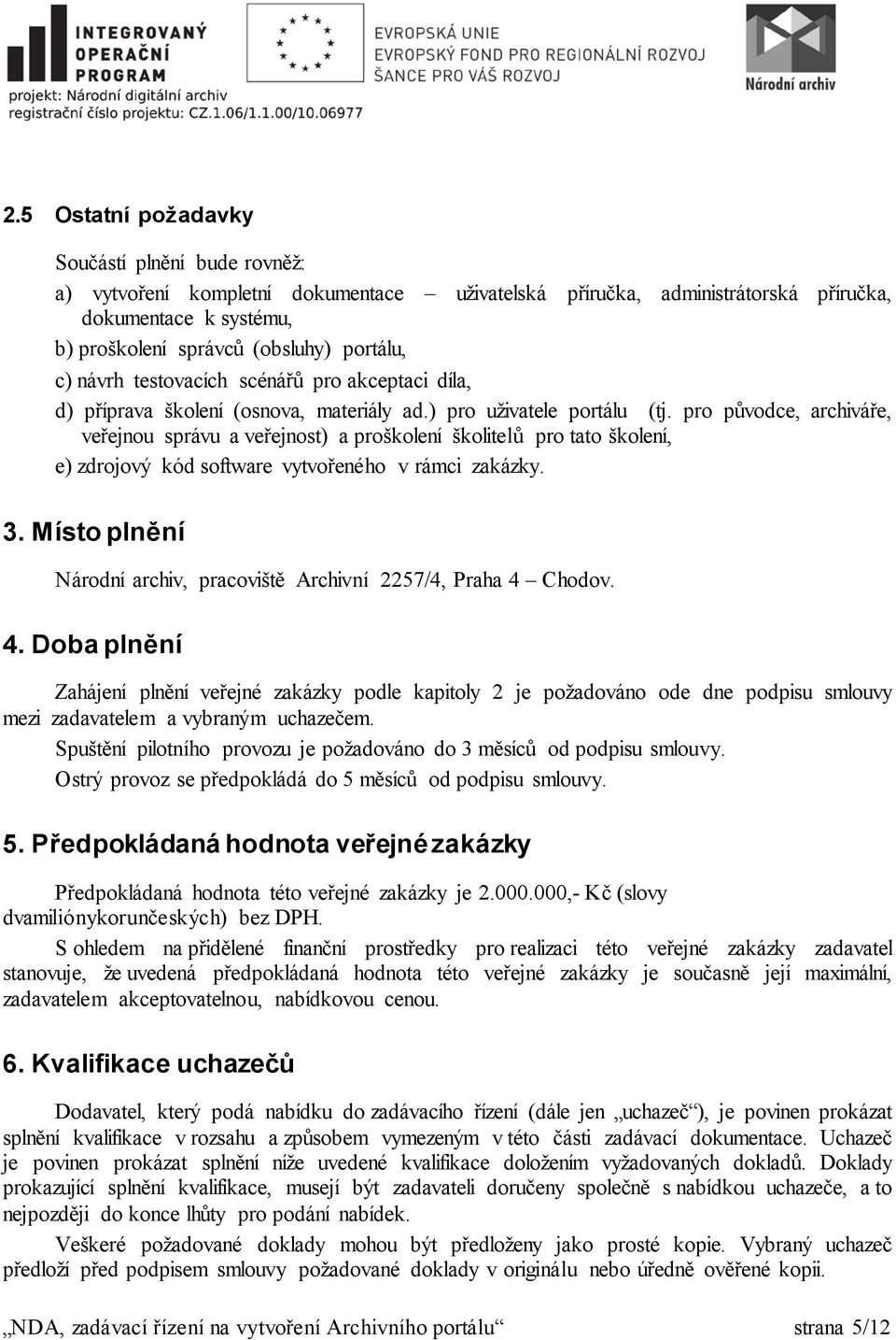 pro původce, archiváře, veřejnou správu a veřejnost) a proškolení školitelů pro tato školení, e) zdrojový kód software vytvořeného v rámci zakázky. 3.