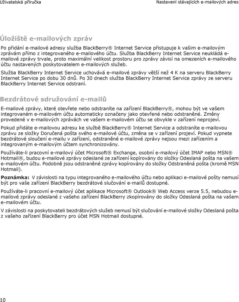 Služba BlackBerry Internet Service neukládá e- mailové zprávy trvale, proto maximální velikost prostoru pro zprávy závisí na omezeních e-mailového účtu nastavených poskytovatelem e-mailových služeb.