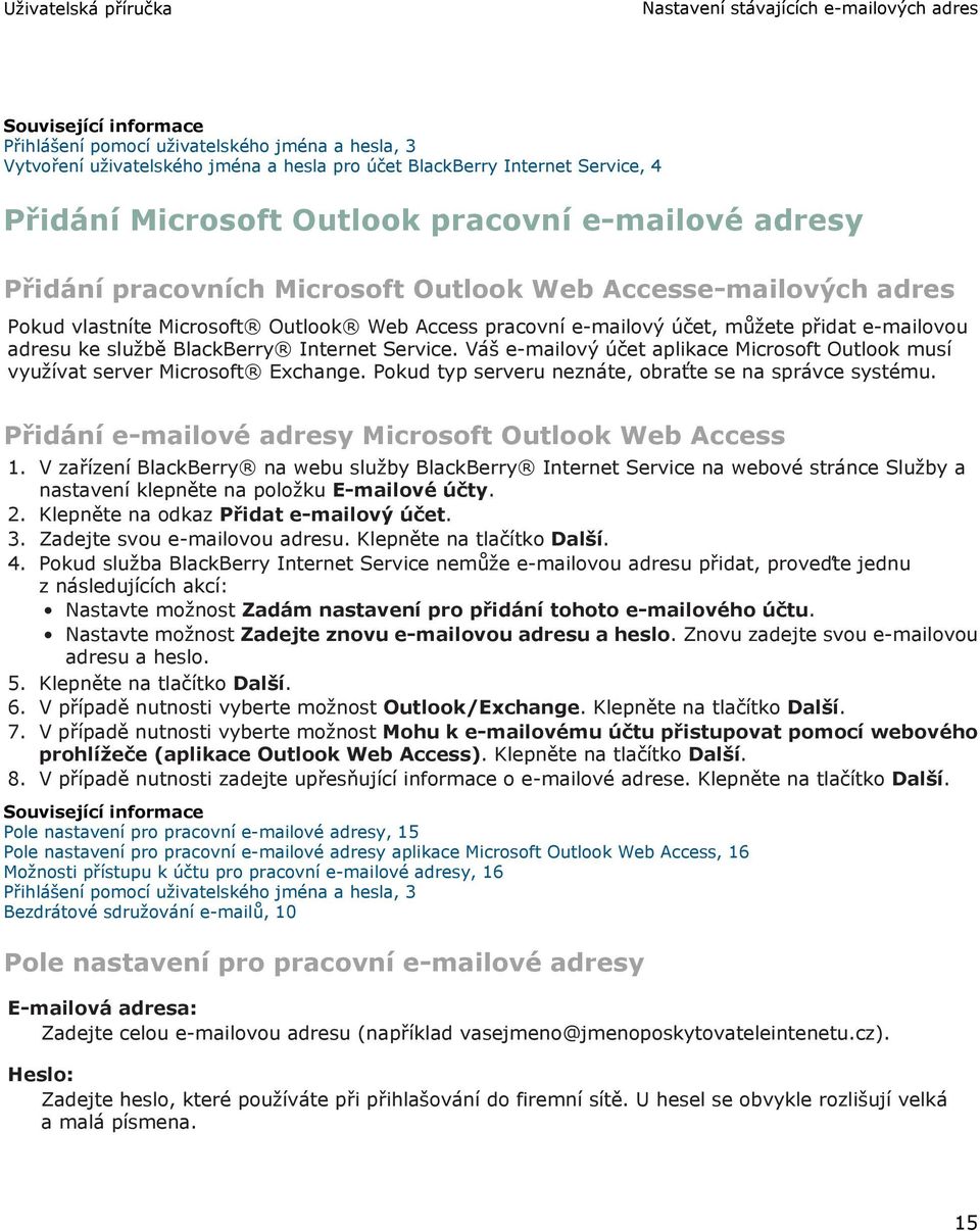 e-mailovou adresu ke službě BlackBerry Internet Service. Váš e-mailový účet aplikace Microsoft Outlook musí využívat server Microsoft Exchange.