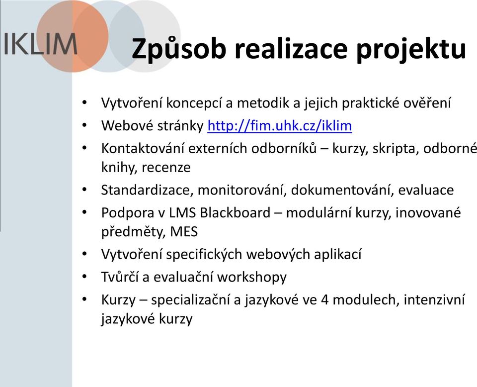 dokumentování, evaluace Podpora v LMS Blackboard modulární kurzy, inovované předměty, MES Vytvoření specifických