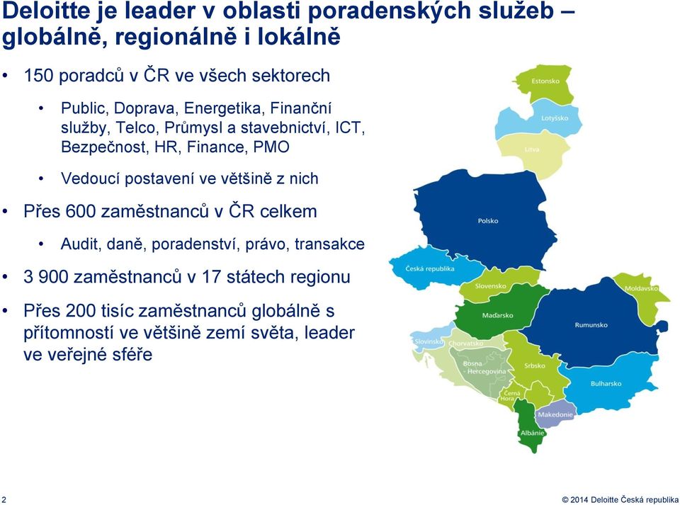 většině z nich Přes 600 zaměstnanců v ČR celkem Audit, daně, poradenství, právo, transakce 3 900 zaměstnanců v 17 státech