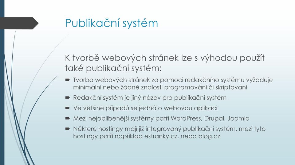 název pro publikační systém Ve většině případů se jedná o webovou aplikaci Mezi nejoblíbenější systémy patří WordPress,