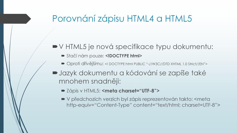 0 Strict//EN > Jazyk dokumentu a kódování se zapíše také mnohem snadněji: Zápis v HTML5: <meta