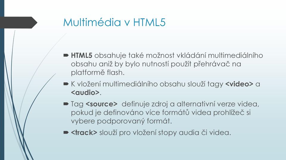 K vložení multimediálního obsahu slouží tagy <video> a <audio>.