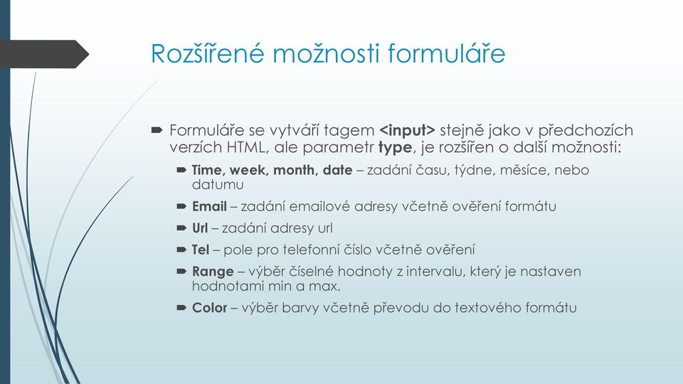 emailové adresy včetně ověření formátu Url zadání adresy url Tel pole pro telefonní číslo včetně ověření Range výběr