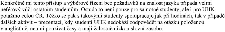 Těžko se pak s takovými studenty spolupracuje jak při hodinách, tak v případě dalších aktivit prezentací,