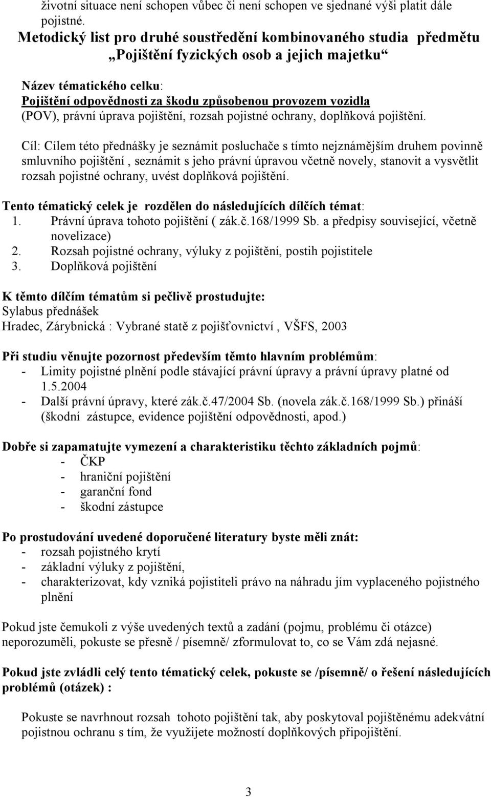pojištění, rozsah pojistné ochrany, doplňková pojištění.