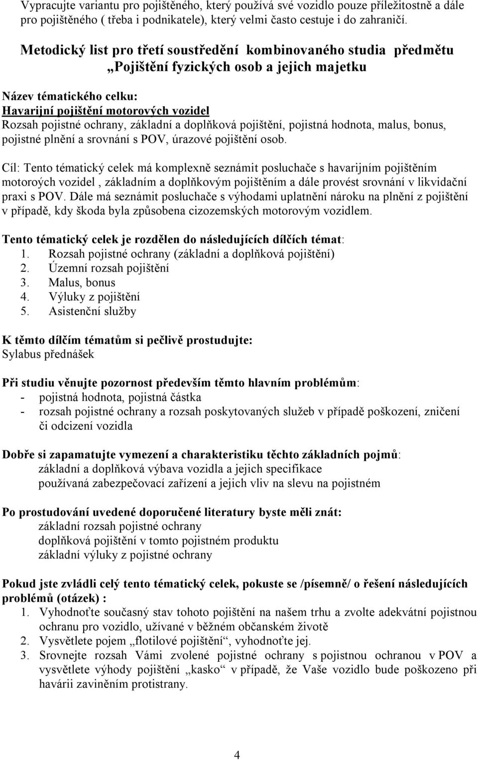 pojištění, pojistná hodnota, malus, bonus, pojistné plnění a srovnání s POV, úrazové pojištění osob.