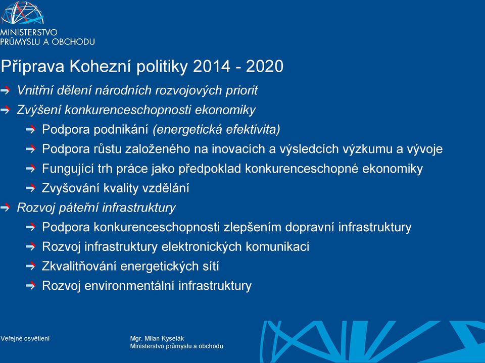 předpoklad konkurenceschopné ekonomiky Zvyšování kvality vzdělání Rozvoj páteřní infrastruktury Podpora konkurenceschopnosti