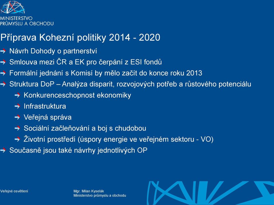 a růstového potenciálu Konkurenceschopnost ekonomiky Infrastruktura Veřejná správa Sociální začleňování a boj