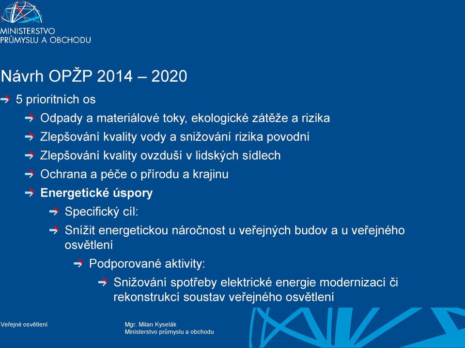 krajinu Energetické úspory Specifický cíl: Snížit energetickou náročnost u veřejných budov a u veřejného