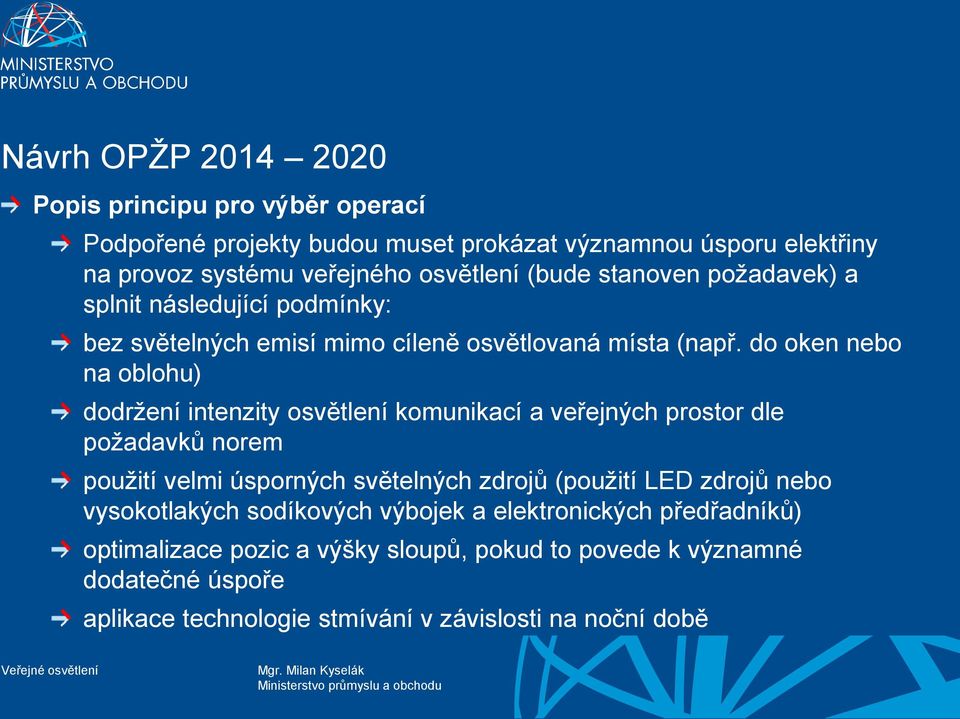 do oken nebo na oblohu) dodržení intenzity osvětlení komunikací a veřejných prostor dle požadavků norem použití velmi úsporných světelných zdrojů (použití LED