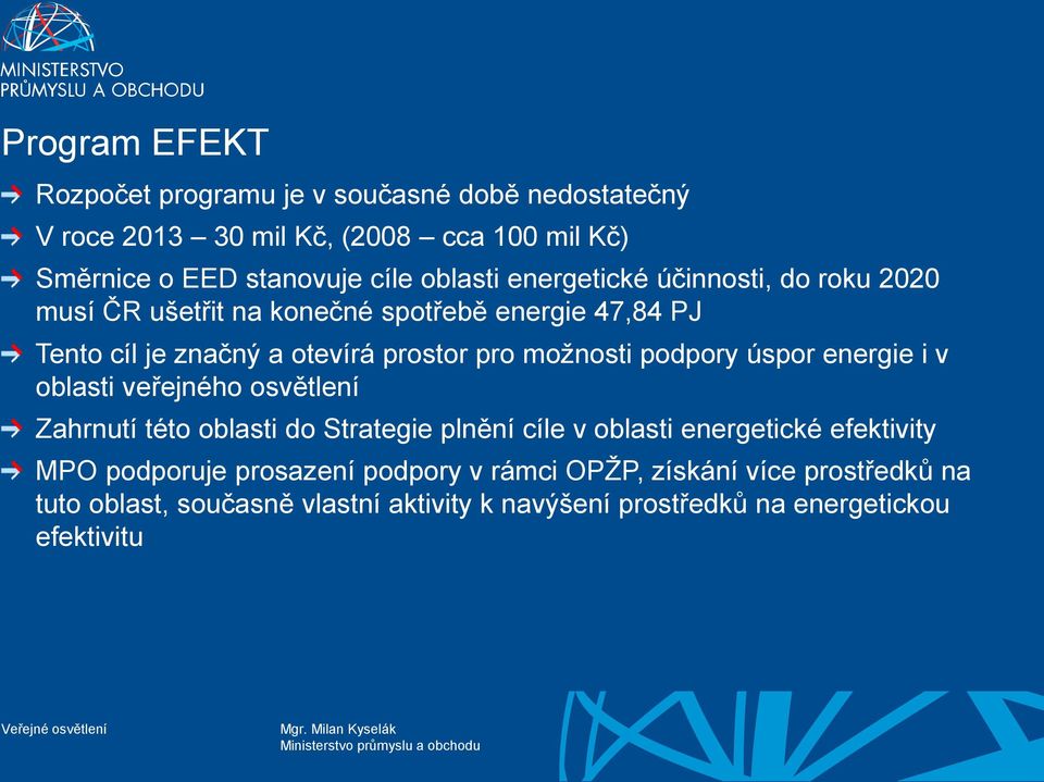 možnosti podpory úspor energie i v oblasti veřejného osvětlení Zahrnutí této oblasti do Strategie plnění cíle v oblasti energetické efektivity