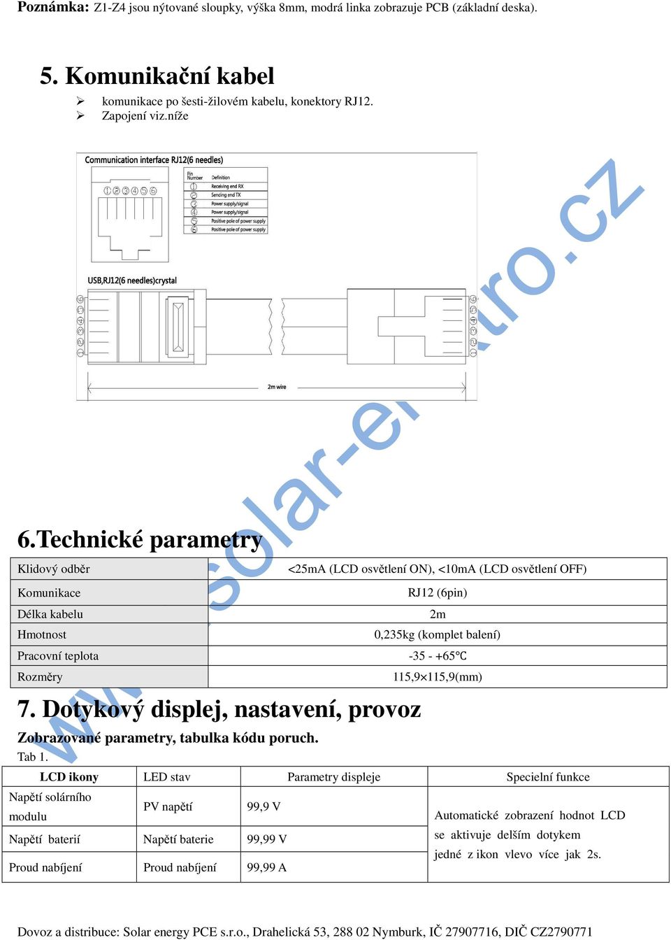 Rozměry 7. Dotykový displej, nastavení, provoz Zobrazované parametry, tabulka kódu poruch. Tab 1.