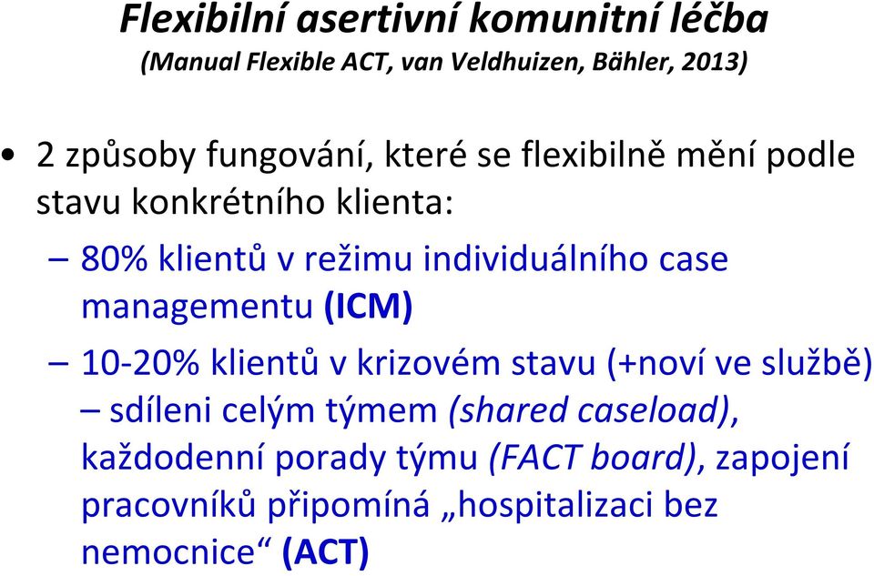 individuálního case managementu (ICM) 10-20% klientů v krizovém stavu (+noví ve službě) sdíleni celým