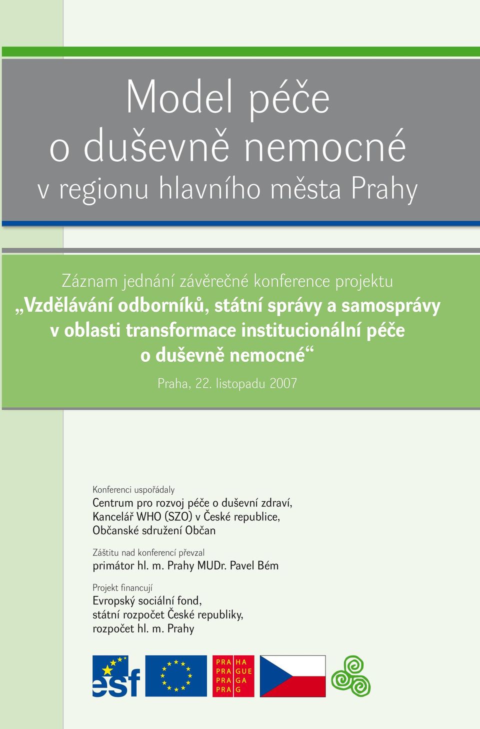 listopadu 2007 Kofereci uspořádaly Cetrum pro rozvoj péče o duševí zdraví, Kacelář WHO (SZO) v České republice, Občaské