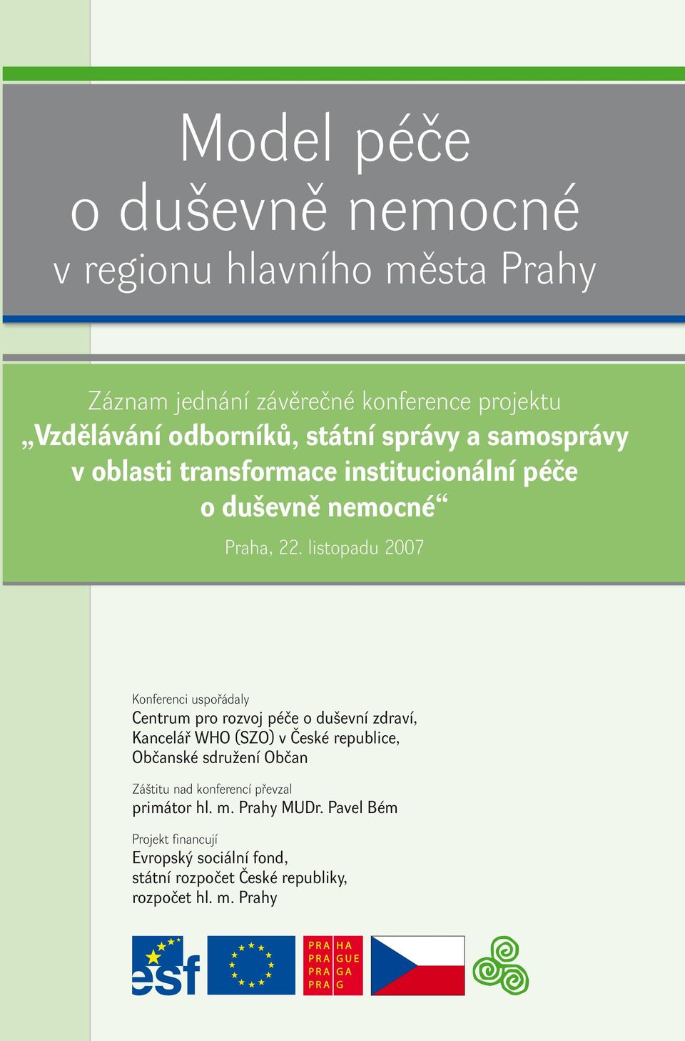 listopadu 2007 Kofereci uspořádaly Cetrum pro rozvoj péče o duševí zdraví, Kacelář WHO (SZO) v České republice, Občaské