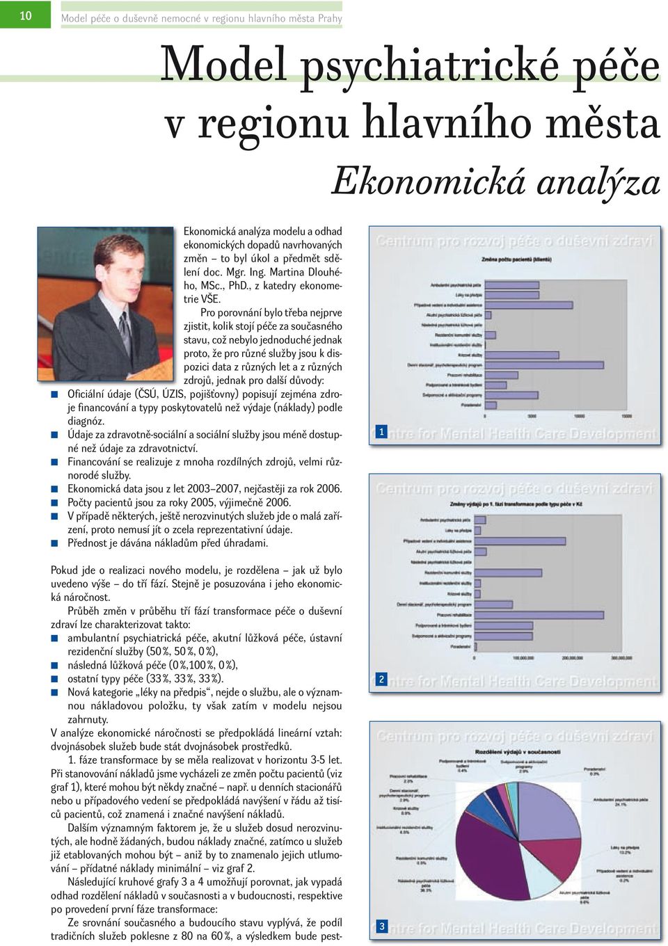 u deích stacioářů ebo u případového vedeí se předpokládá avýšeí v řádu až tisíců pacietů, což zameá i začé avýšeí ákladů.